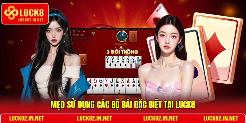 Mẹo sử dụng các bộ bài đặc biệt tại LUCK8