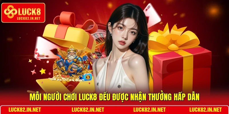 Mỗi người chơi LUCK8 đều được nhận thưởng hấp dẫn