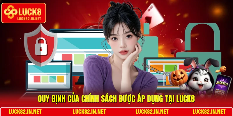 Quy định của chính sách được áp dụng tại LUCK8